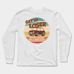 Get in loser were going on a mini run Long Sleeve T-Shirt